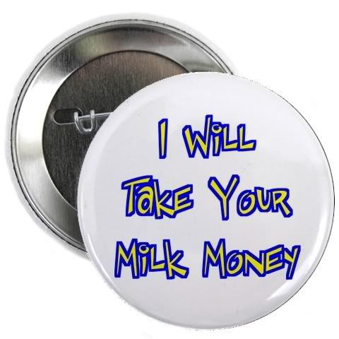 I Will Take Your Milk Money Pictures, Images and Photos