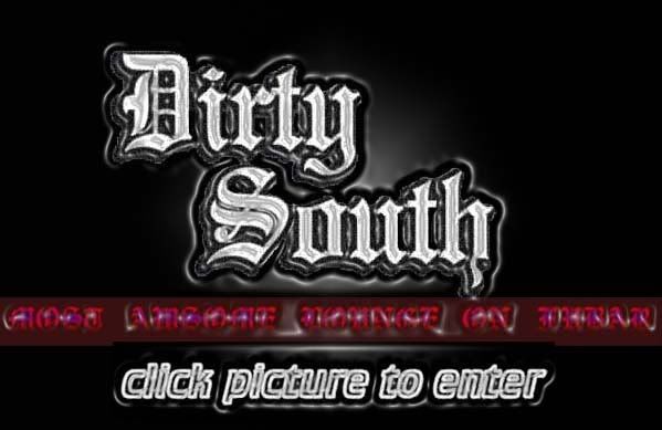 DIRTY SOUTH....CLICK TO ENTER